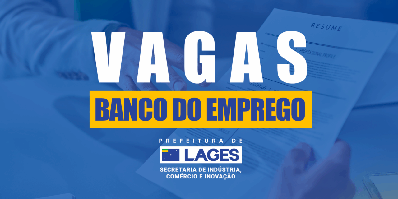 Banco do Emprego de Lages disponibiliza 360 vagas em diversos setores