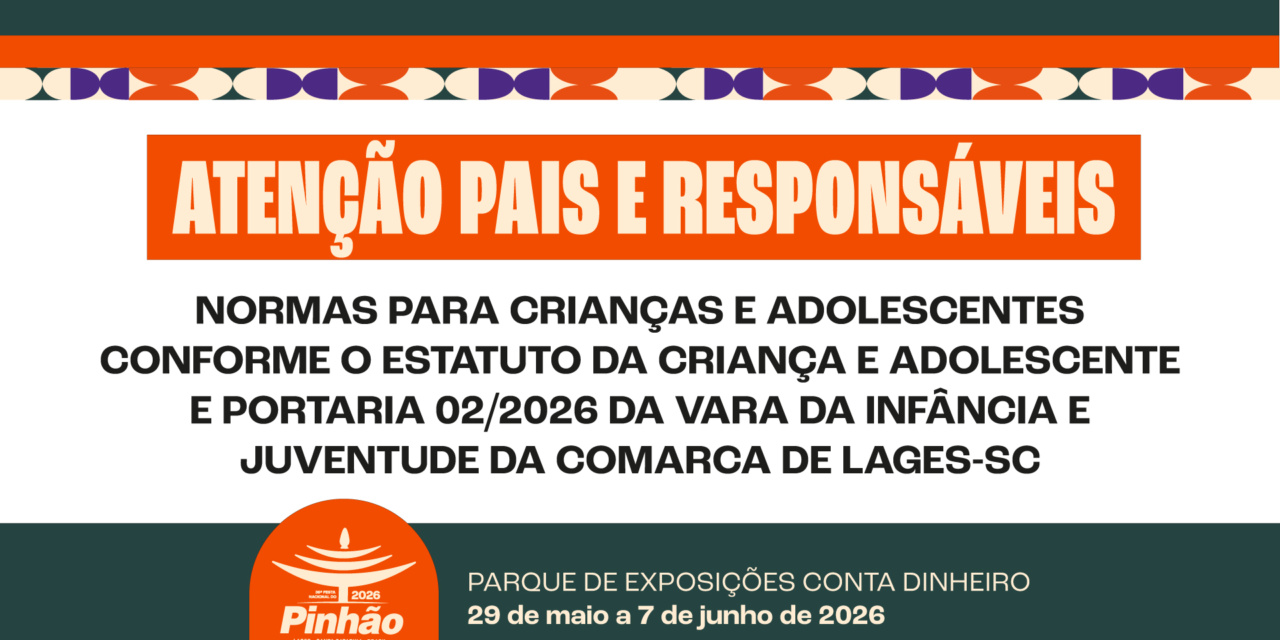 Atenção pais e responsáveis: 36ª Festa Nacional do Pinhão terá regras específicas para entrada e permanência de crianças e adolescentes no Parque Conta Dinheiro
